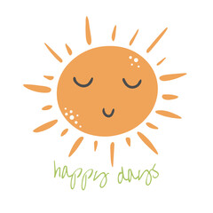 Yellow orange vector sun with smiling face. Hand-drawn style. Vector illustration. Happy days lettering