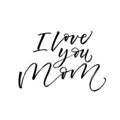I love mom card. Modern vector brush calligraphy. Ink illustration with hand-drawn lettering. 