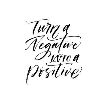 Turn a negative into positive postcard. Hand drawn brush style modern calligraphy. Vector illustration of handwritten lettering. 