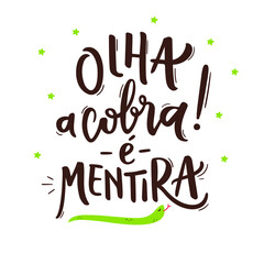 Olha a cobra! É Mentira! Look at The Snake! It's a Lie! Brazilian Traditional Celebration Expression in  Portuguese Hand Lettering. June Party.  Vector. © Bruna Saraiva