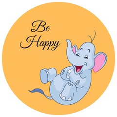 Be happy quotes with cute laughing elephant illustration 