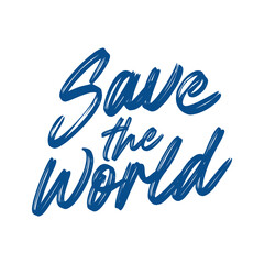 Save the world. Beautiful climate change quote. Modern calligraphy and hand lettering.