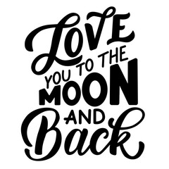 Image with the inscription - love you to the moon and back - in vector graphics on white background. For the design of postcards, posters, covers, prints for mugs, t-shirts, backpacks