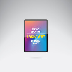 holding tabblet sign we’re open for takeaway orders only