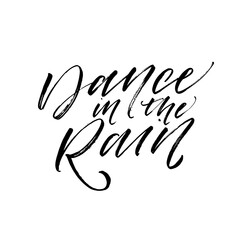 Dance in the rain card. Modern vector brush calligraphy. Ink illustration with hand-drawn lettering. 