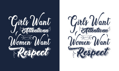 Girls Want Attention, Women Want Respect, Inspirational women's quote Design, T-Shirt, women t-shirt for self confidence.