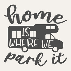 'home is where we park it' text with camping car