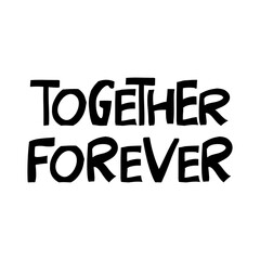 Together forever. Cute hand drawn lettering in modern scandinavian style. Isolated on white background. Vector stock illustration.