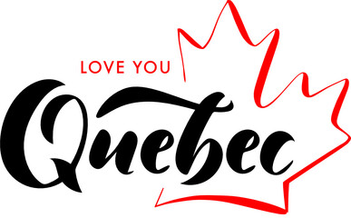 Quebec Love You. Canada Day Lettering. Inscription With Red Maple Leaf. Concept Design.