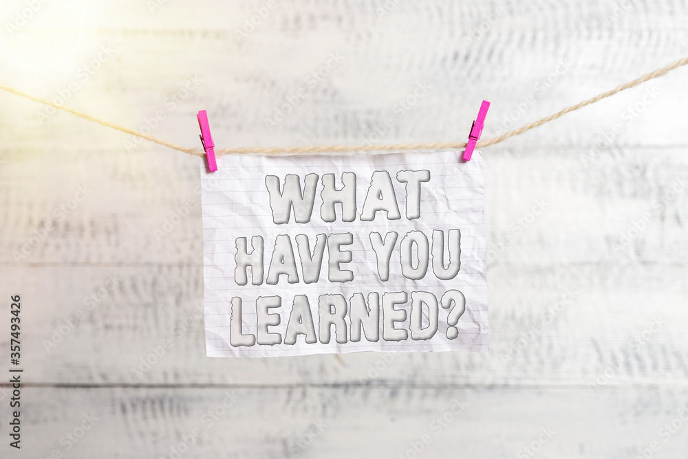 Poster handwriting text writing what have you learned question. conceptual photo to know the things acquire