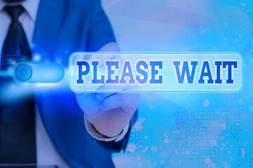 Writing note showing Please Wait. Business concept for to pause any implemented action immediately...