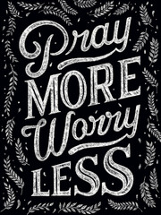 Bible verse. Pray more, worry less.Christian religious poster, postcard. Lettering quote. Modern typography. Chalk on black background.