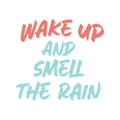 Wake up and smell the rain. Best cool quote. Modern calligraphy and hand lettering.