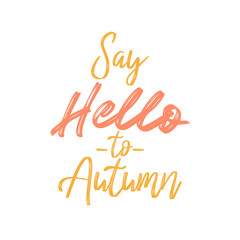 Say hello to autumn. Beautiful autumn quote. Modern calligraphy and hand lettering.