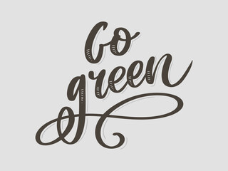 Go Green Creative Eco Vector Concept. Nature Friendly Brush Pen Lettering Composition On Distressed Background