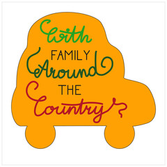 Hand drawn vector lettering illustration, flat design yellow car silhouette, With family around the country