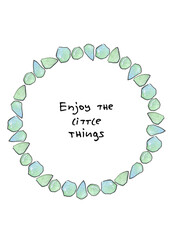 Postcard, poster with watercolor frame wreath of hand-drawn green glass splinter in sketch and doodle style with hand-written inky quote enjoy the little things on white background