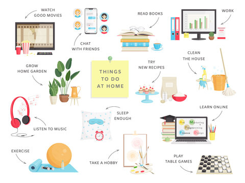 Things to do at home.  Cooking, work, sleep enough, clean home, watching a movie, take care of plants, exercise, read books, listen to music, play games, chat with friends, study online,  take a hobby