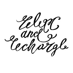 Obraz premium Relax and recharge. Hand lettering positive inspirational quote, calligraphy vector illustration
