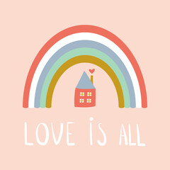 Rainbow with lettering phrase and little house. Love is All card. Vector Illustration