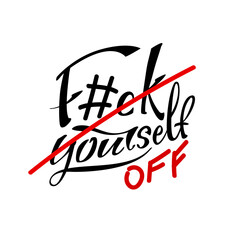 Fuck off yourself motivational lettering that encouragers to stop being self-rigorous. Handwritten inspiring design for phycological t-shirt print or feminist posters or stickers.