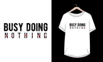 Busy doing nothing typography vector t-shirt design.