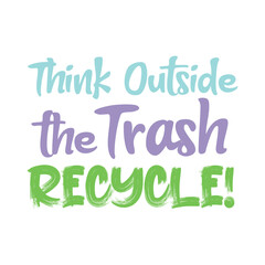 Think outside the trash recycle. Best being unique environmental quote. Modern calligraphy and hand lettering.