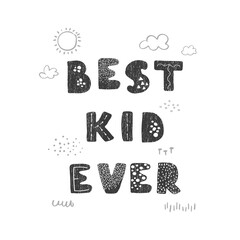Vector illustration with hand drawn lettering - Best Kid Ever. Black and white typography design in Scandinavian style for postcard, banner, t-shirt print, invitation, greeting card, poster