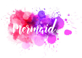 Mermaid - hand lettering phrase on watercolor imitation color splash. Modern handwritten calligraphy. Vector illustration.