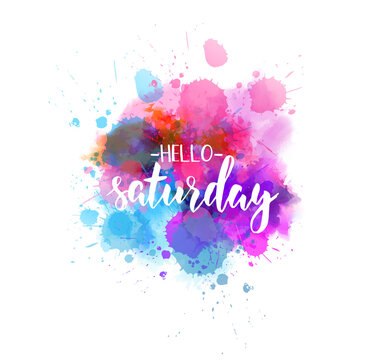 Watercolor imitation splash background with Hello Saturday text. Hand written modern calligraphy text.
