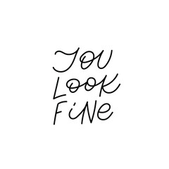 You look fine calligraphy quote lettering sign