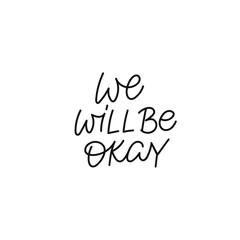 We will be okay calligraphy quote lettering sign