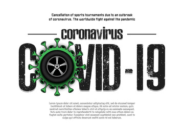 Banner Coronavirus covid-19 and virus cell sign with car wheel. Cancellation of sports tournaments due to an outbreak of coronavirus. The worldwide fight against the pandemic. Vector illustration