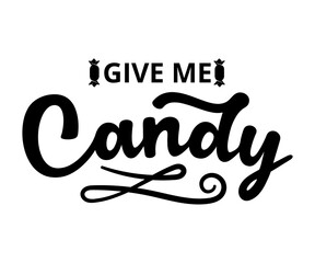 Give me Candy - text word Hand drawn Lettering card. Modern brush calligraphy t-shirt Vector illustration.inspirational design for posters, flyers, invitations, banners backgrounds .