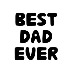 Best dad ever. Cute hand drawn bauble lettering. Isolated on white background. Vector stock illustration.