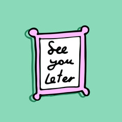 See you later! Speech Bubble.