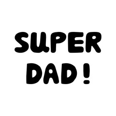 Super dad. Cute hand drawn bauble lettering. Isolated on white background. Vector stock illustration.