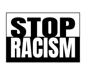 Stop racism black and white sign.