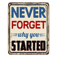 Never forget why you started vintage rusty metal sign