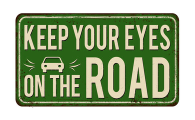 Keep your eyes on the road vintage rusty metal sign