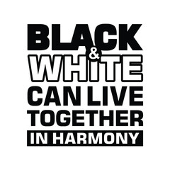 Black & White Can Live Together in Harmony. Word Slogan. Graphic Design of Protest Banner.