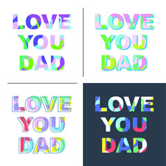 Love you dad - congratulations on mother's day. Phrase with a unique bright texture is suitable for creating a festive mood. Great for postcards, messages, printing, textiles, posters. 