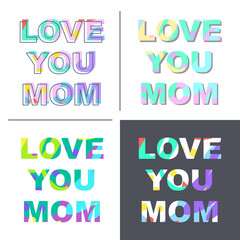 Love you mom - congratulations on mother's day. Phrase with a unique bright texture is suitable for creating a festive mood. Great for postcards, messages, printing, textiles, posters. 