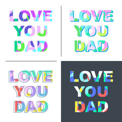 Love you dad - congratulations on father's day. Phrase with a unique bright texture is suitable for creating a festive mood. Great for postcards, messages, printing, textiles, posters