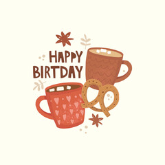 Hand drawn vector illustration. Two cups with hot drinks. Lettering happy birthday. Cocoa, marshmallows, star anise and pretzel. Comfort, relaxation, romance, declaration of love. Greeting card design