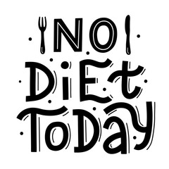No diet today. Black hand lettering quote isolated on white background. Print for t-shirts, mugs, posters and other. Vector illustration.