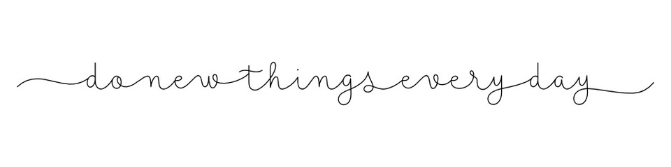 DO NEW THINGS EVERY DAY black vector monoline calligraphy banner with swashes