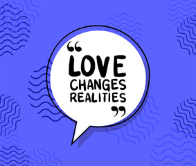 loves changes realities design of Quote phrase text and positivity theme Vector illustration