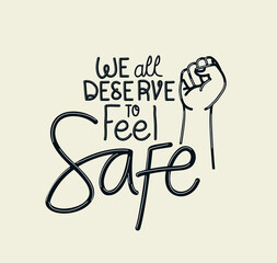 We all deserve to feel safe text with fist design of Black lives matter theme Vector illustration