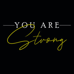 You are strong slogan graphic vector print lettering for t shirt print design